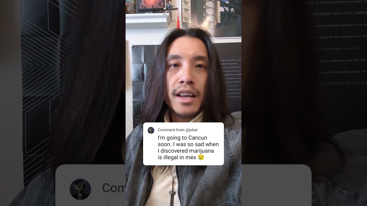 "I was so sad when I discovered marijuana was illegal in Mexico"