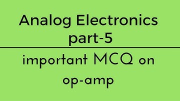 Lec.- 05 Important Questions of Op-Amp Analog Electronics