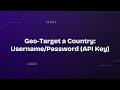 Geo-Target a Country - Username/Password(API Key)