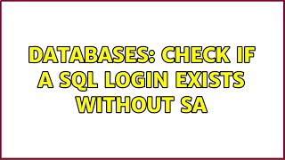 Databases: Check if a SQL Login exists without SA (3 Solutions!!)