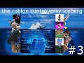 the &quot;Roblox Controversies Iceberg&quot;, explained (part 3)