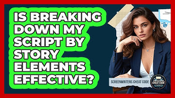 Is Breaking Down My Script By Story Elements Effective?
