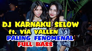 DJ KARNA KU SELOW 'VIA VALLEN' FULL BASS