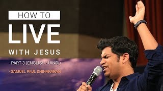 How To Live With Jesus (English - Hindi) | Part 3 | Samuel Dhinakaran