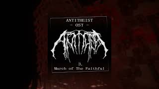 3 - March of The Faithful - ANTITHEIST OST Guide