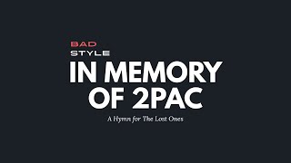Bad Style - A Hymn for The Lost Ones [In Memory of 2Pac]. Lyrics Video.