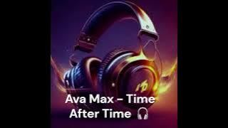 Ava Max - Time After Time 🎧