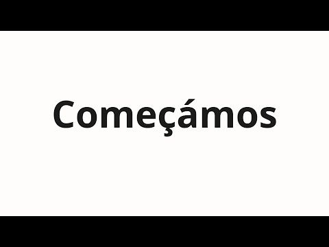 How to pronounce Começámos