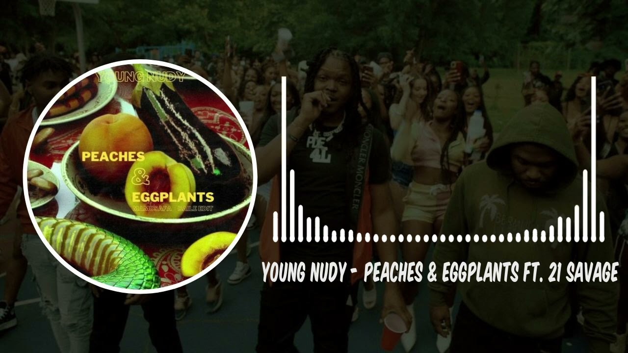 Young Nudy - Peaches & Eggplants ft 21 Savage