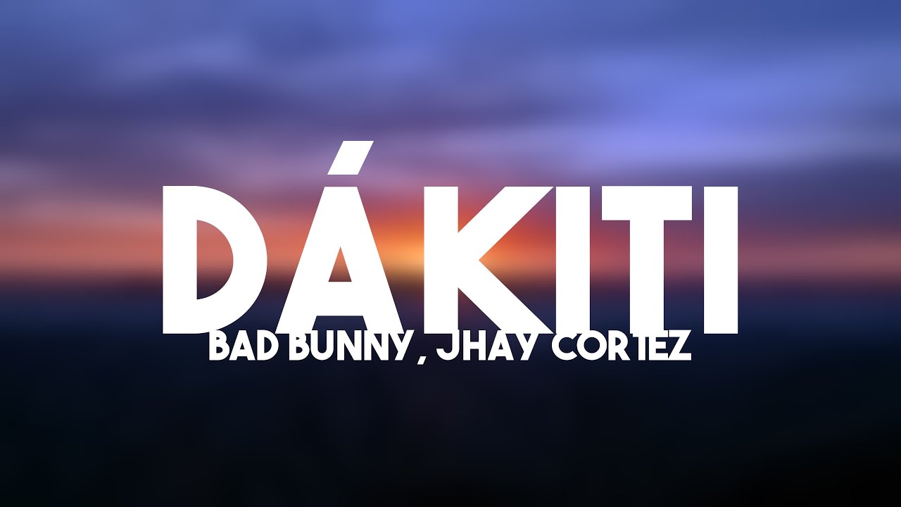 DÁKITI Bad Bunny, Jhay Cortez (Lyrics Video) YouTube