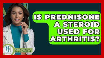 Is Prednisone A Steroid Used For Arthritis? - Orthopedic Support Network