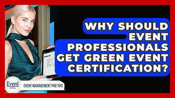 Why Should Event Professionals Get Green Event Certification? - Event Management Pro Tips