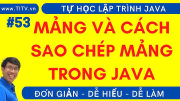 Java 53. Mảng và cách copy mảng trong lập trình Java