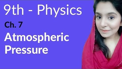 Matric part 1, Atmospheric Pressure - Physics Ch 7 Properties & Matter - 9th Class Physics