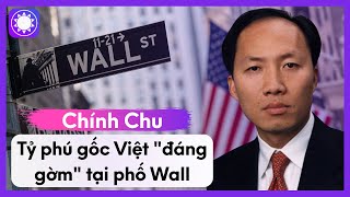 Chính Chu - Tỷ Phú Gốc Việt “Đáng Gờm” Tại Phố Wall Content