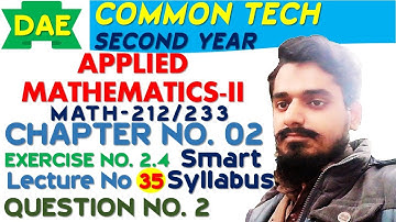 DAE MATH 212 Chapter no 02 DAE MATH 233 Chapter no 2 Ex # 2.4 Q # 2, 2nd year Lec # 35