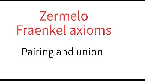 Zermelo Fraenkel Pairing and union