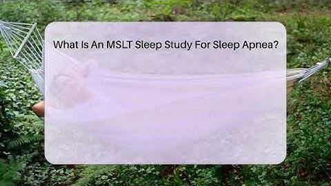 What Is An MSLT Sleep Study For Sleep Apnea? - Sleep Apnea Support Network