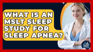What Is An MSLT Sleep Study For Sleep Apnea? - Sleep Apnea Support Network