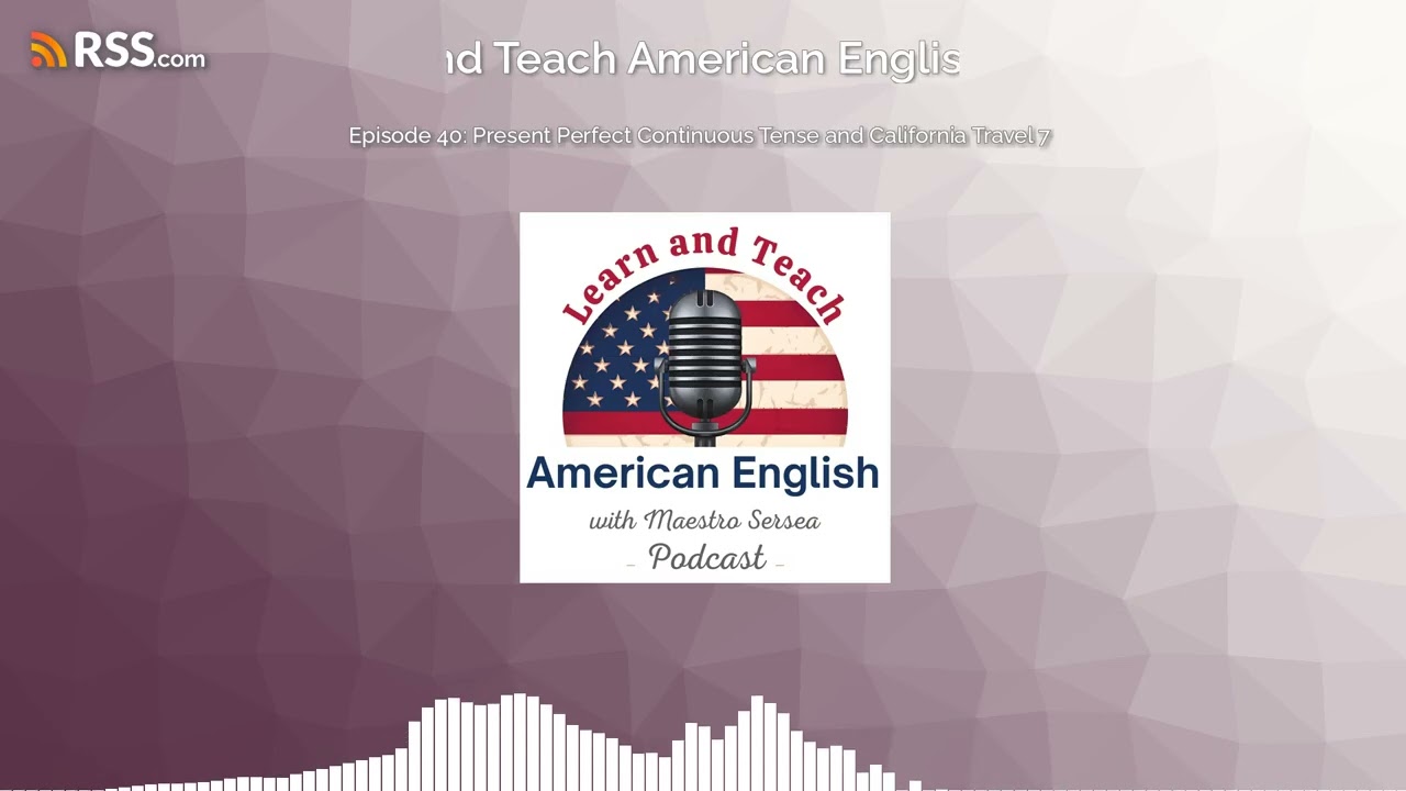 Episode 40: Present Perfect Continuous Tense and California Travel 7