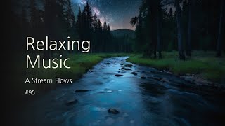 [4hours] Relaxing Music, A Stream Flows #95 : Calm, Stress Relief, Meditation
