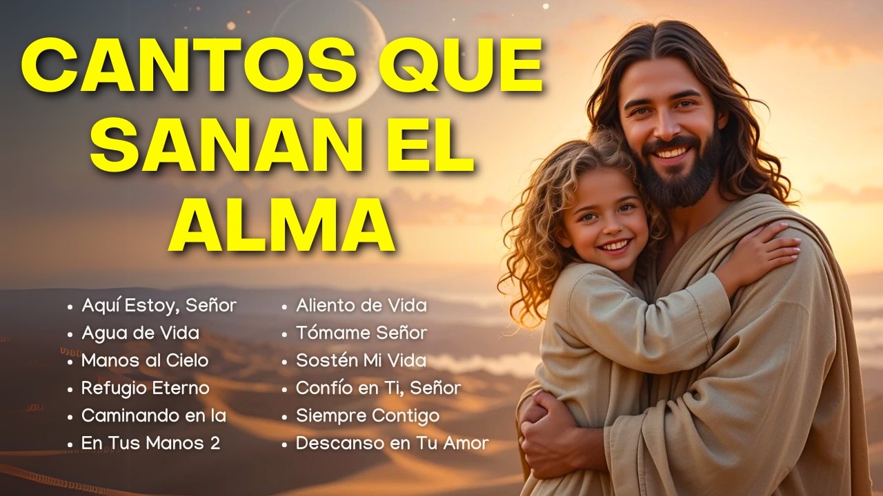 CANTOS QUE SANAN EL ALMA 🙏 | Música Cristiana para Orar, Sanar y ...