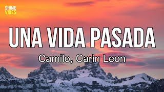 Camilo, Carin Leon - Una Vida Pasada (lyrics) | Te veo menos de lo que quisiera
