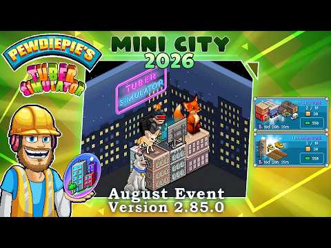 Pewdiepie's Tuber Simulator - The Mini-City Event for August 2026 - [Version 2.85.0]