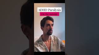 ADHD Paralysis on the Outside vs. Inside