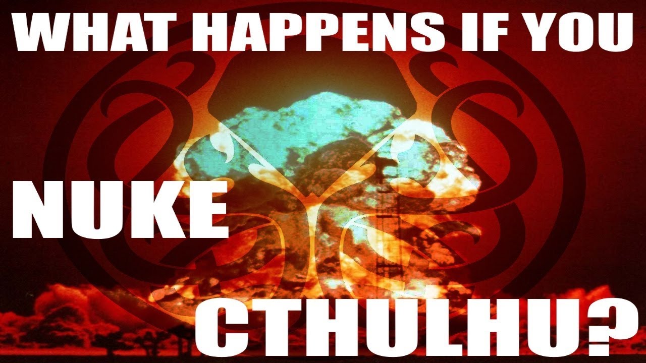 What Happens if you Nuke Cthulhu? YouTube