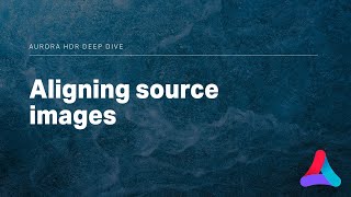 Famous Aurora HDR – Aligning Source Images Wealth