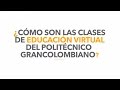 ¿Cómo son las clases de Educación Virtual del Politécnico Grancolombiano?