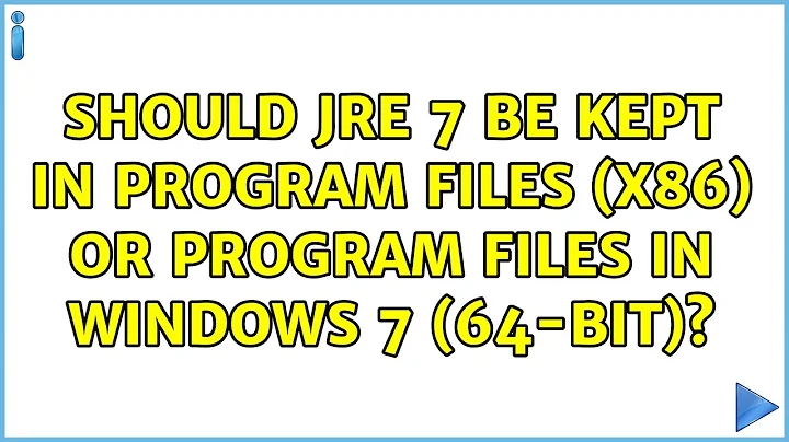 Should JRE 7 be kept in Program Files (x86) or Program Files in Windows 7 (64-bit)?