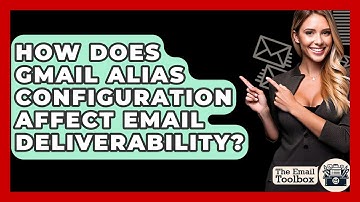 How Does Gmail Alias Configuration Affect Email Deliverability? - TheEmailToolbox.com