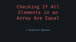 Check All Elements Equal in Array