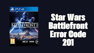 How To Resolve Star Wars Battlefront Error Code 201?