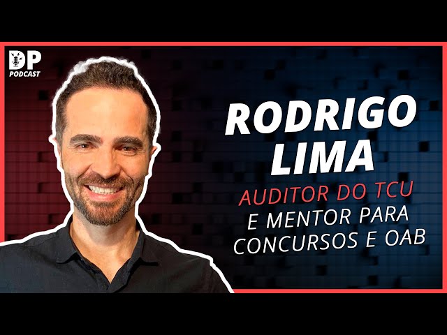 RODRIGO LIMA (Auditor do TCU e Mentor para Concursos e OAB) - DP Podcast #44 class=