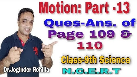 Motion: Part-13 " Questions-Answers of Pages 109 & 110" of NCERT Science Book of 9th Class.
