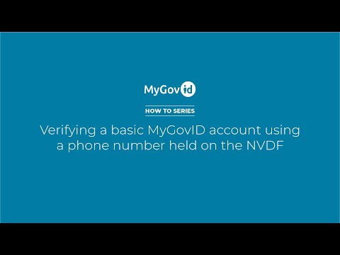 MyGovID How to Series - How to verify your MyGovID account using a phone number held on the NVDF.