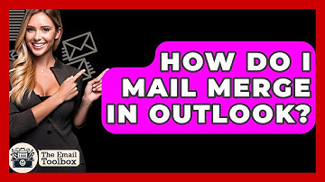 How Do I Mail Merge In Outlook? - TheEmailToolbox.com