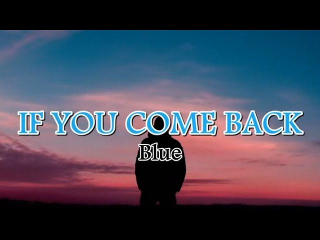 If you come back  -  Blue   (Lyrics) class=