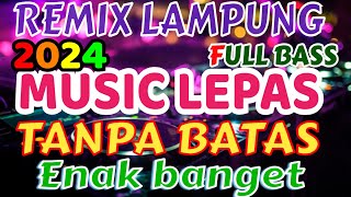 MUSIC LEPAS TANPA BATAS REMIX LAMPUNG TERBARU 2024 FULL BASS ZAVIS MUSIC LAMPUNG