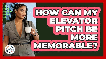 How Can My Elevator Pitch Be More Memorable? - Job Success Network