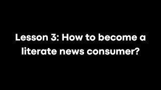 Lesson 3 How to become a literate news consumer