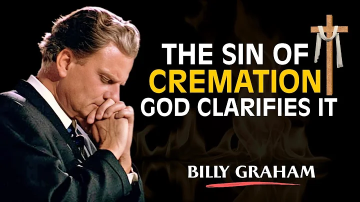 4 Shocking Biblical Truths About Cremation That Most Christians Don’t Know! - Billy Graham