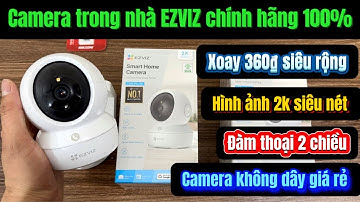 Tốp 2 mẫu Camera trong nhà EZVIZ Tốt nhất hiện nay , đàm thoại 2 chiều , hình ảnh siêu nét 2k