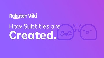 How Subtitles are Created on Rakuten Viki
