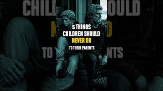 5 Things Children Should Never Do to Their Parents | Stoicism