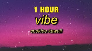 [1 HOUR] Cookiee Kawaii - Vibe (Lyrics)