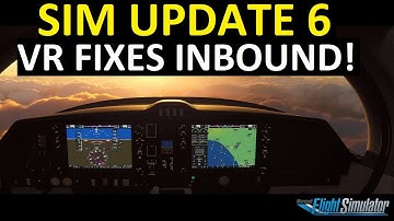 MSFS SIM UPDATE 6: VR FIXES + RELEASE NOTES
